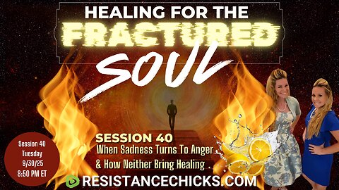 Healing For The Fractured Soul 40: When Sadness Turns To Anger & How Neither Bring Healing