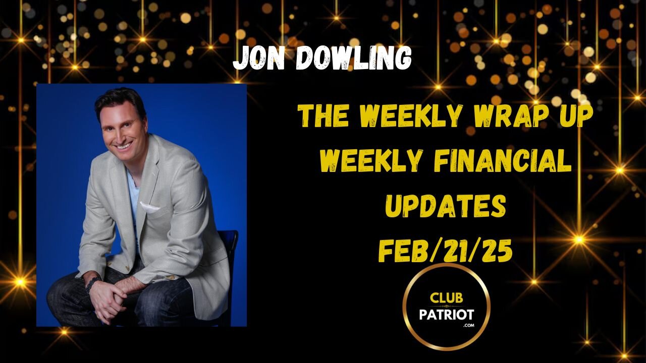 Jon Dowling The Weekly Wrap Up Feb 21st 2025 Latest Weekly Updates