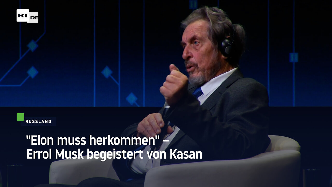 "Elon muss herkommen" – Errol Musk begeistert von Kasan