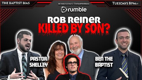 Rob Reiner Killed By Son? - Pastor Shelley & Ben | The Baptist Bias