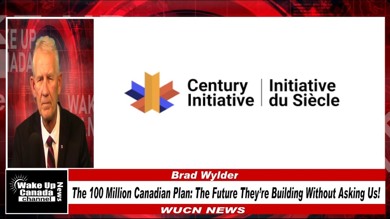 WUCN-Epi#414-THE 100 MILLION CANADIAN PLAN: THE FUTURE THEY’RE BUILDING WITHOUT ASKING US!