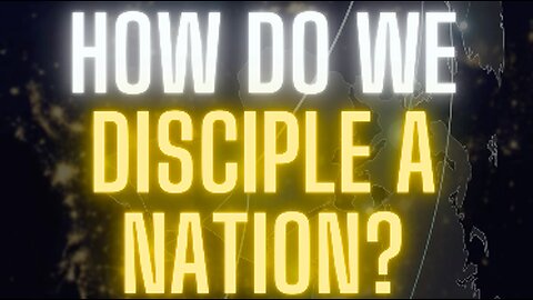 How Do We Disciple A Nation?