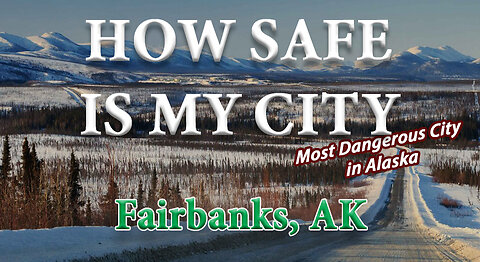 How Safe is Fairbanks AK? The Most Dangerous City in Alaska