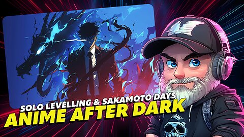 🔴Anime After Dark🔴Watch Party🔴Solo Levelling and Sakamoto Days