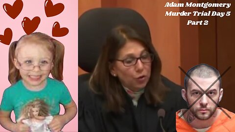 Day 5 Pt. 2 Adam Montgomery Murder Trial -- ~~JUSTICE for HARMONY~~