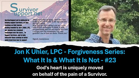 S2 EP225 -- Forgiveness Series #23 God's Heart Is Uniquely Moved On Behalf Of The Pain Of A Survivor