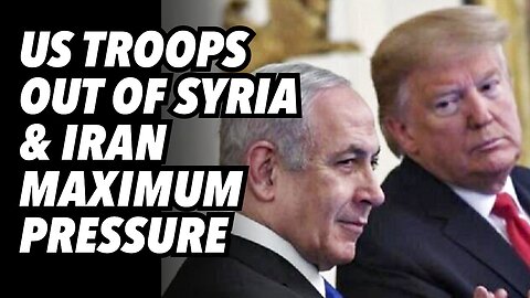 US troops out of Syria and Iran maximum pressure