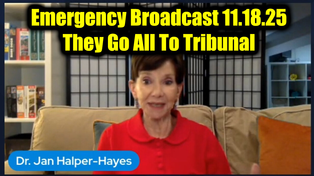 Jan Halper-Hayes Emergency Broadcast 11.18.25 - They Go All To Tribunal