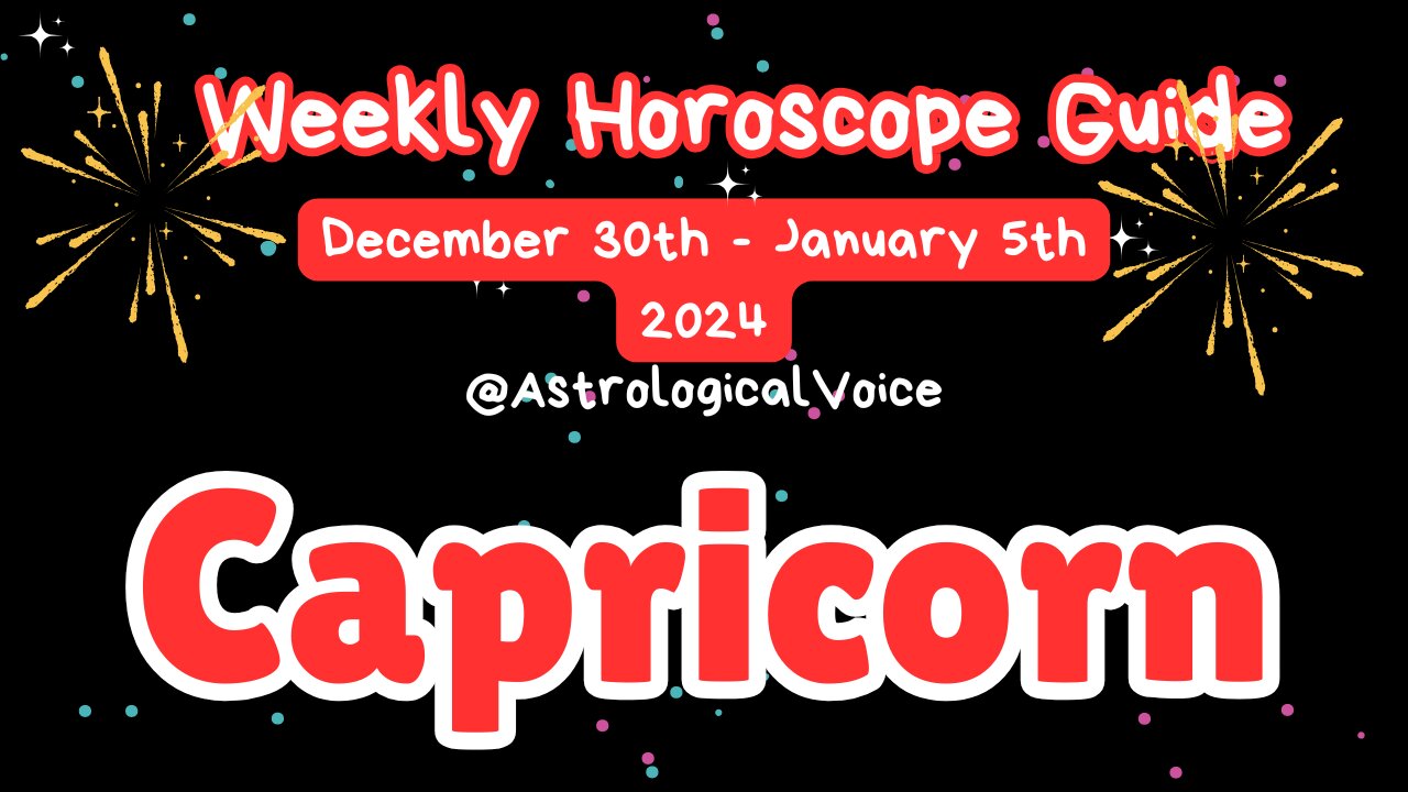 Capricorn (New Years Week) Weekly Horoscope Guide Dec 30-Jan 5 2024/5