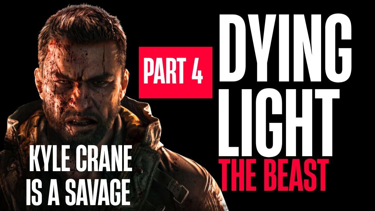 🔴Dying Light: The Beast ~ Part 4 KYLE CRANE IS A SAVAGE