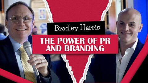 The Power of PR and Branding with Bradley Harris