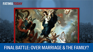 Will the devil's Final Battle be Over Marriage and the Family?