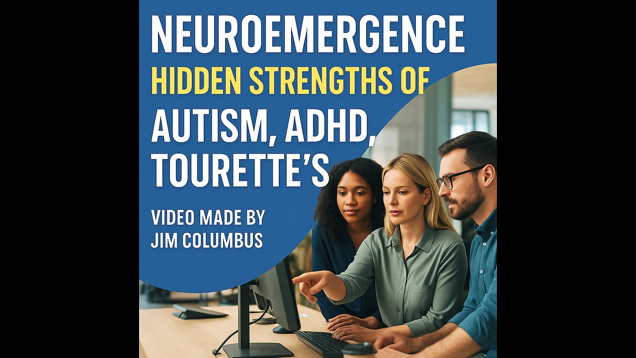 Neuroemergence: Hidden Strengths of Autism, ADHD, Tourette’s | Video by Jim Columbus