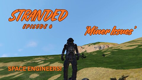 STRANDED EPISODE 6 'Miner Issues!' Space Engineers!