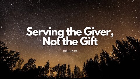 Serving the Giver, Not the Gift