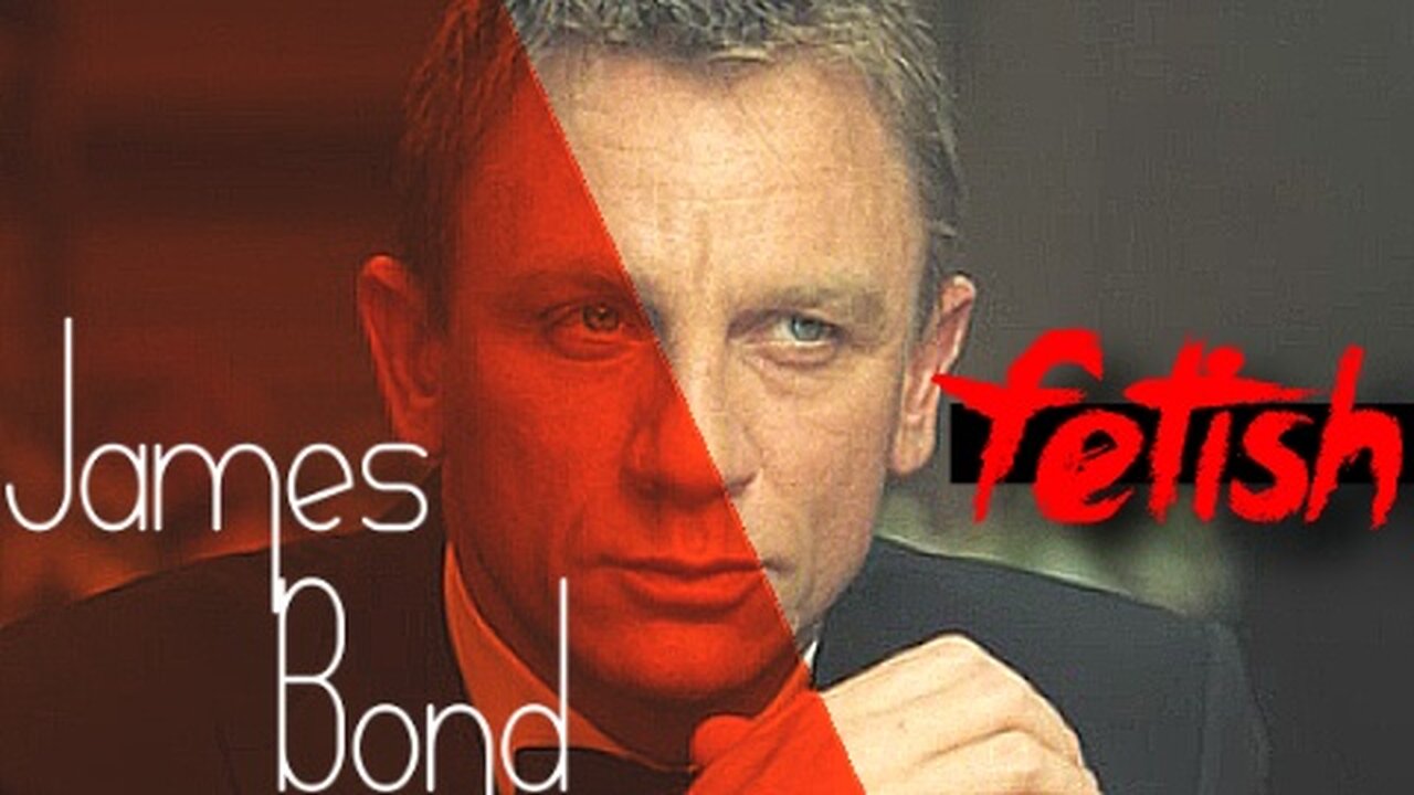 James Bond (Craig) || Fetish