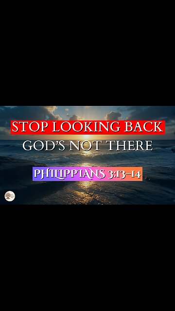 Stop Looking Back God’s Not There | Philippians 3:13–14