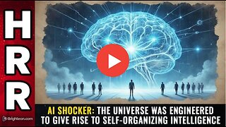 AI SHOCKER: The universe was engineered to give rise to self-organizing intelligence