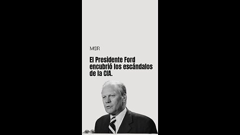 Gerald Ford Encubrió los Escándalos de la CIA