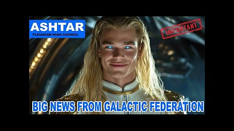 "We Have An EXCITING ANNOUNCEMENT..." Ashtar Commander, news from galactic federation (8.8)