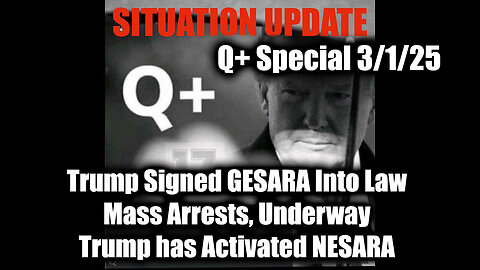 Situation Update 3/1/25 - Trump Signed GESARA Into Law, Mass Arrests, Underway