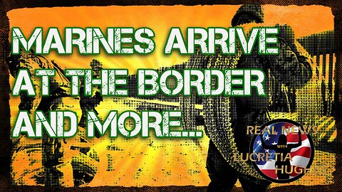 Marines Arrive At The Border And More... Real News with Lucretia Hughes