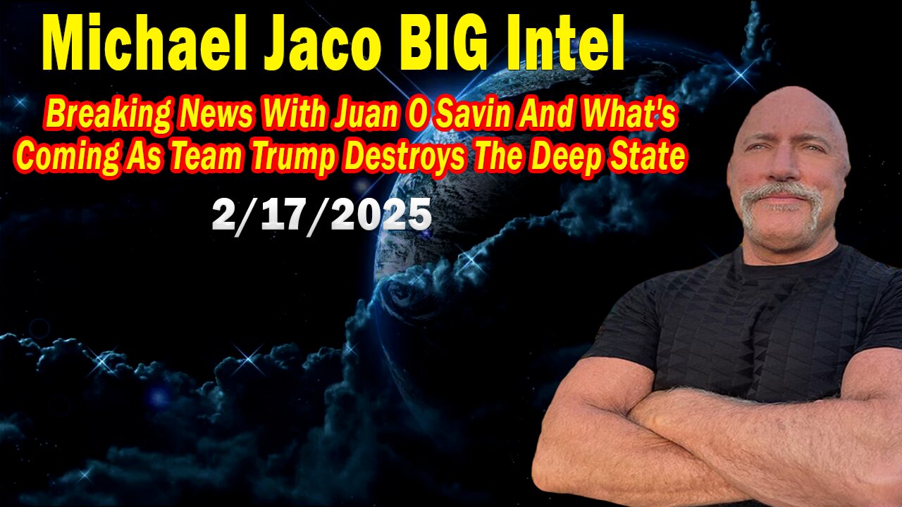 Michael Jaco BIG Intel Feb 17: "Breaking News By Michael Jaco & Juan O Savin"