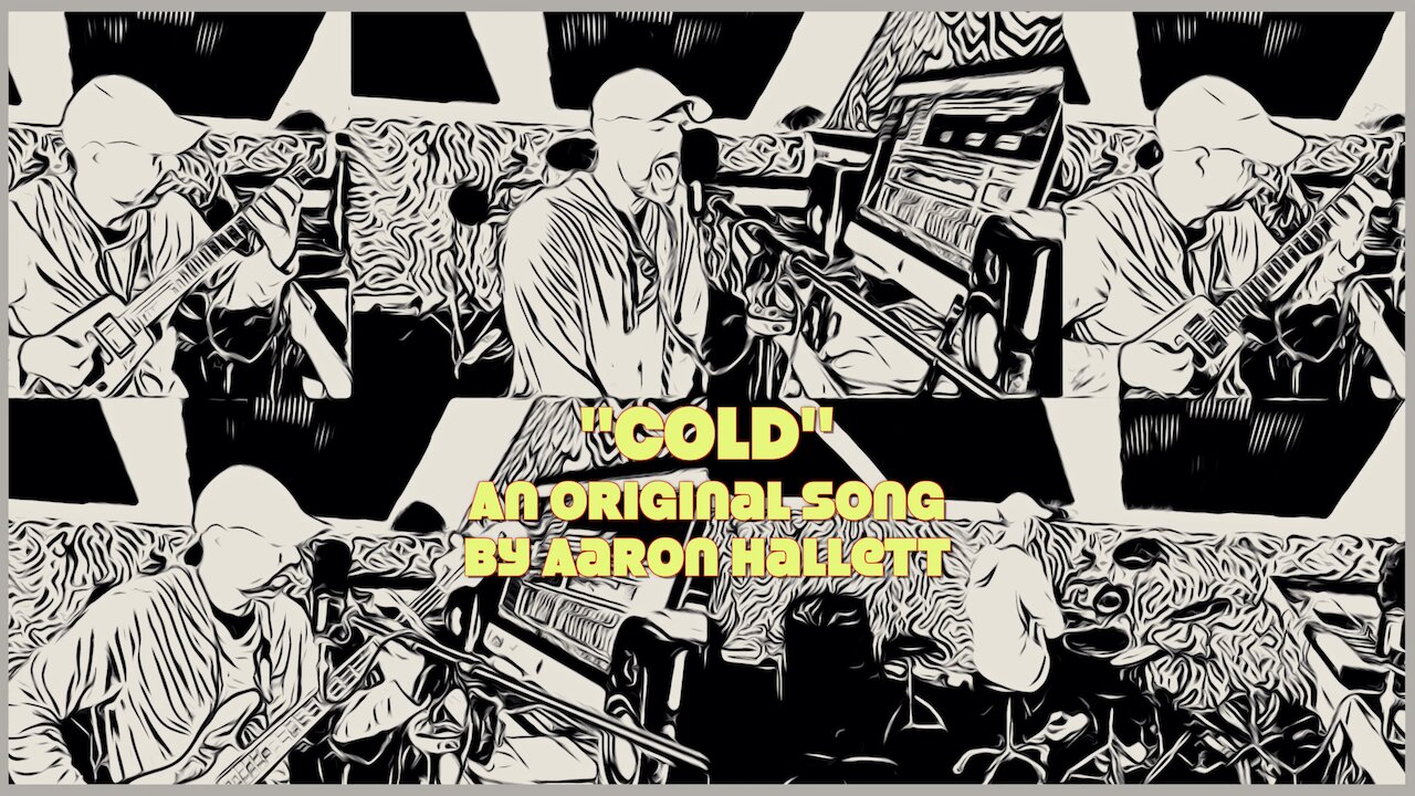 "Cold" an Original Song by Aaron Hallett
