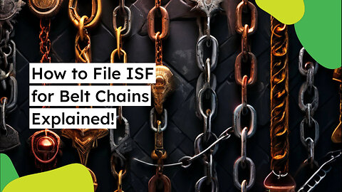 Unlocking Success: Mastering the ISF Filing Process for Belt Chains!