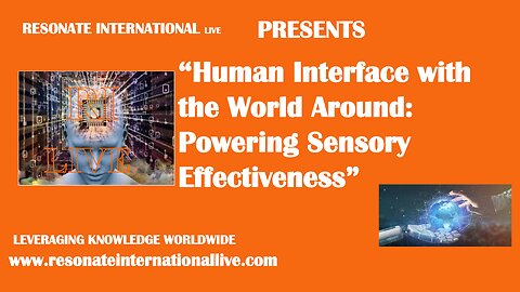 “Human Interface with the World Around: Powering Sensory Effectiveness”