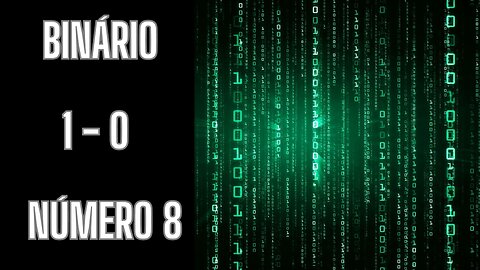 14 - O código Binário, o 8, a Digital e o código do DNA