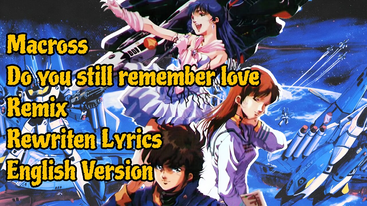 Macross Do you remember love (Remix, Rewriten English version) )