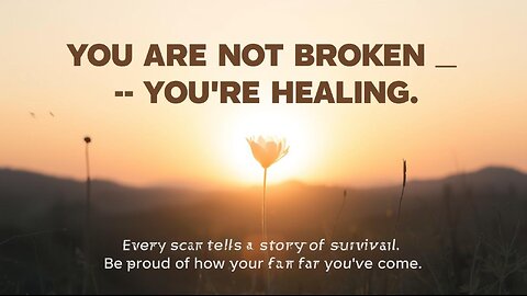 You are not broken — you’re healing