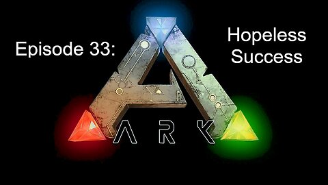 ARK (Episode 33): Hopeless Success