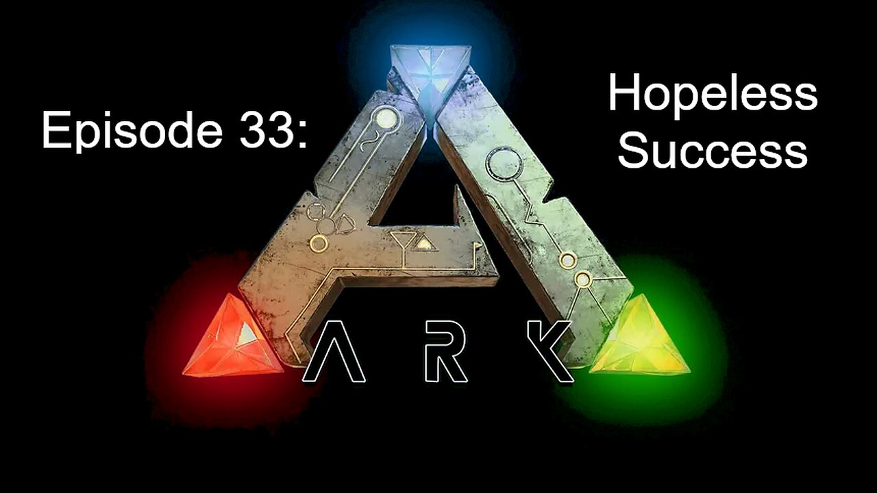 ARK (Episode 33): Hopeless Success