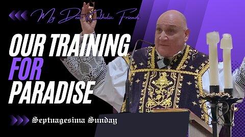 Our Training For Paradise | Septuagesima Sunday (2025)