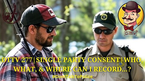 ⚖️DTTV 277⚖️ | Single Party Consent | Who, what, & Where Can I Record…?