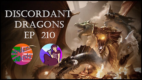 Discordant Dragons 210 w Aydin, News Fist, and Ardent Pardy
