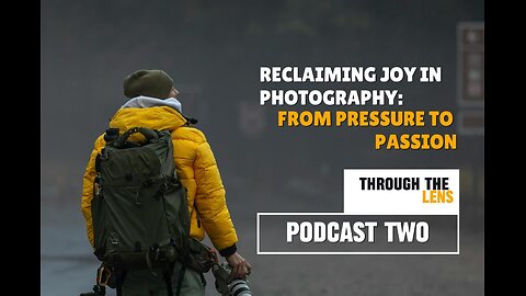 Reclaiming Joy in Photography: From Pressure to Passion