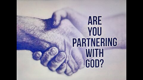 Are You Partnering With God 07.31.2022