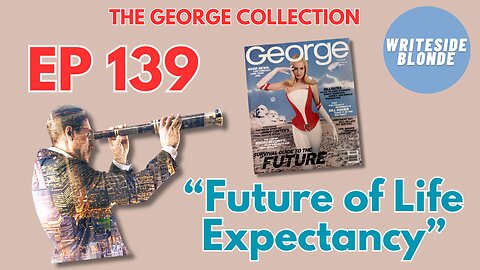 EP 139: Future of Life Expectancy (Original George Magazine, February 1997)