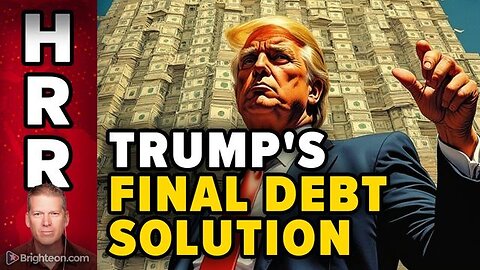 Trump's FINAL DEBT SOLUTION to keep the US government solvent