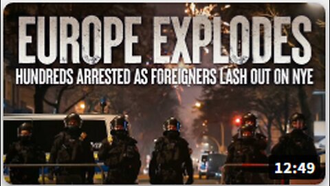 Europe EXPLODES, Hundreds Arrested As Foreigners Lash Out On New Years Eve