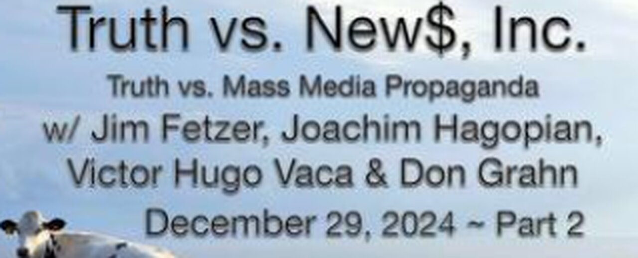 Truth vs. NEW$, Inc Part 2 (29 December 2024) with Don Grahn, Victor-Hugo Vaca, and Joachim Hagopian