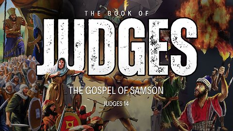 The Gospel of Samson - Judges 14