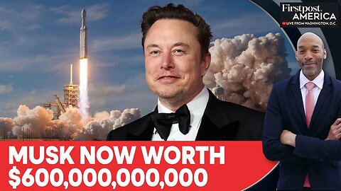 Elon Musk Becomes First Person Ever Worth $600 Billion on SpaceX Buzz | Firstpost America | N18G