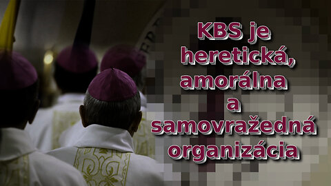 KBS je heretická, amorálna a samovražedná organizácia