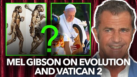 Mel Gibson on Evolution and Vatican II Crisis and Sedevacantism – Dr. Taylor Marshall