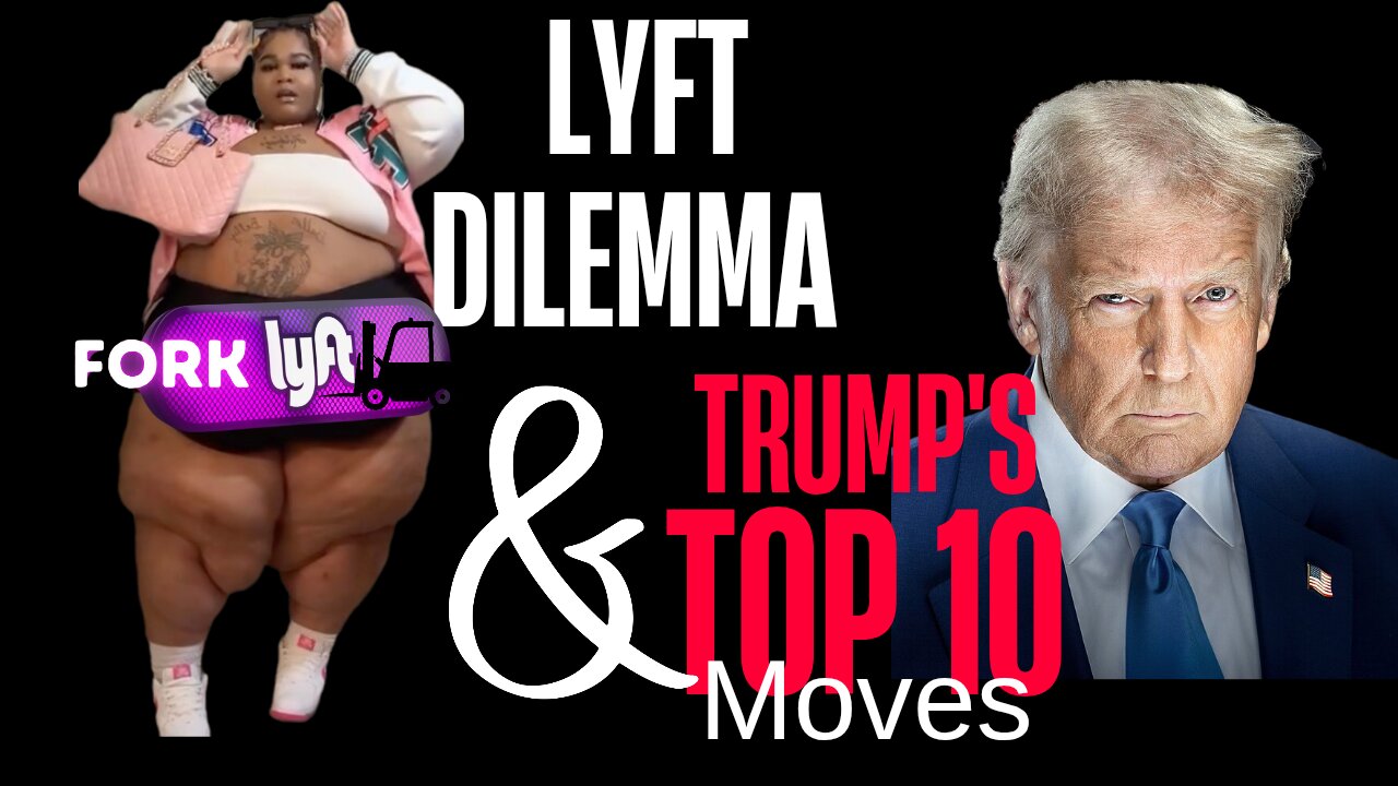 Lyft Dilemma | Trump's Top 10 Moves