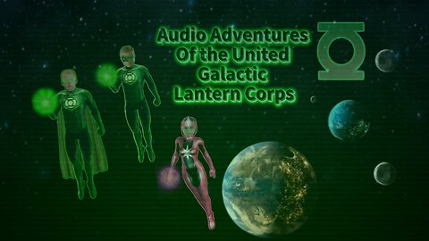 Audio Adventures of the United Galactic Lantern Corps